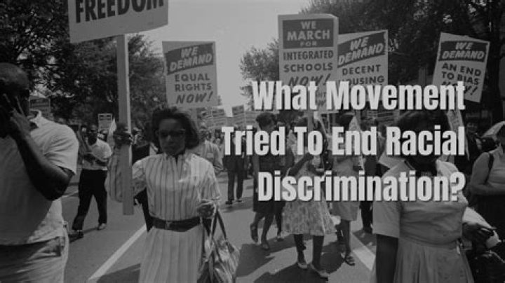 Which movement tried to end racial discrimination?